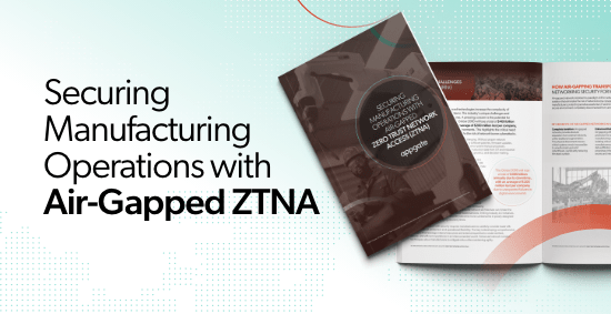 Securing Manufacturing Operations with Air-Gapped Zero Trust Network Access (ZTNA)